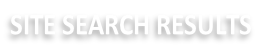 SITE SEARCH RESULTS