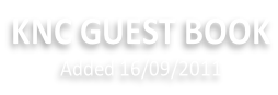 KNC GUEST BOOK Added 16/09/2011