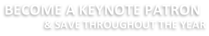 BECOME A KEYNOTE PATRON            & SAVE THROUGHOUT THE YEAR