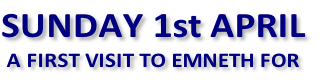 SUNDAY 1st APRIL
A FIRST VISIT TO EMNETH FOR 