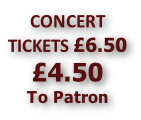 CONCERT TICKETS £6.50 £4.50 To Patron