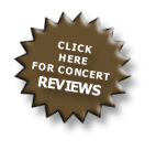 CLICK
HERE
FOR CONCERT
REVIEWS