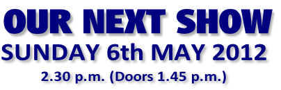 SUNDAY 6th MAY 2012
2.30 p.m. (Doors 1.45 p.m.)